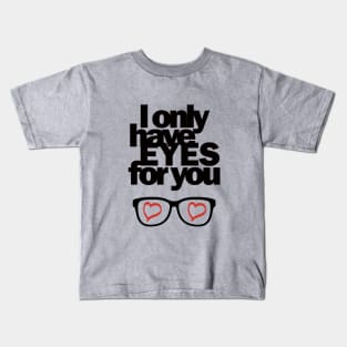 I only have EYES for you Kids T-Shirt